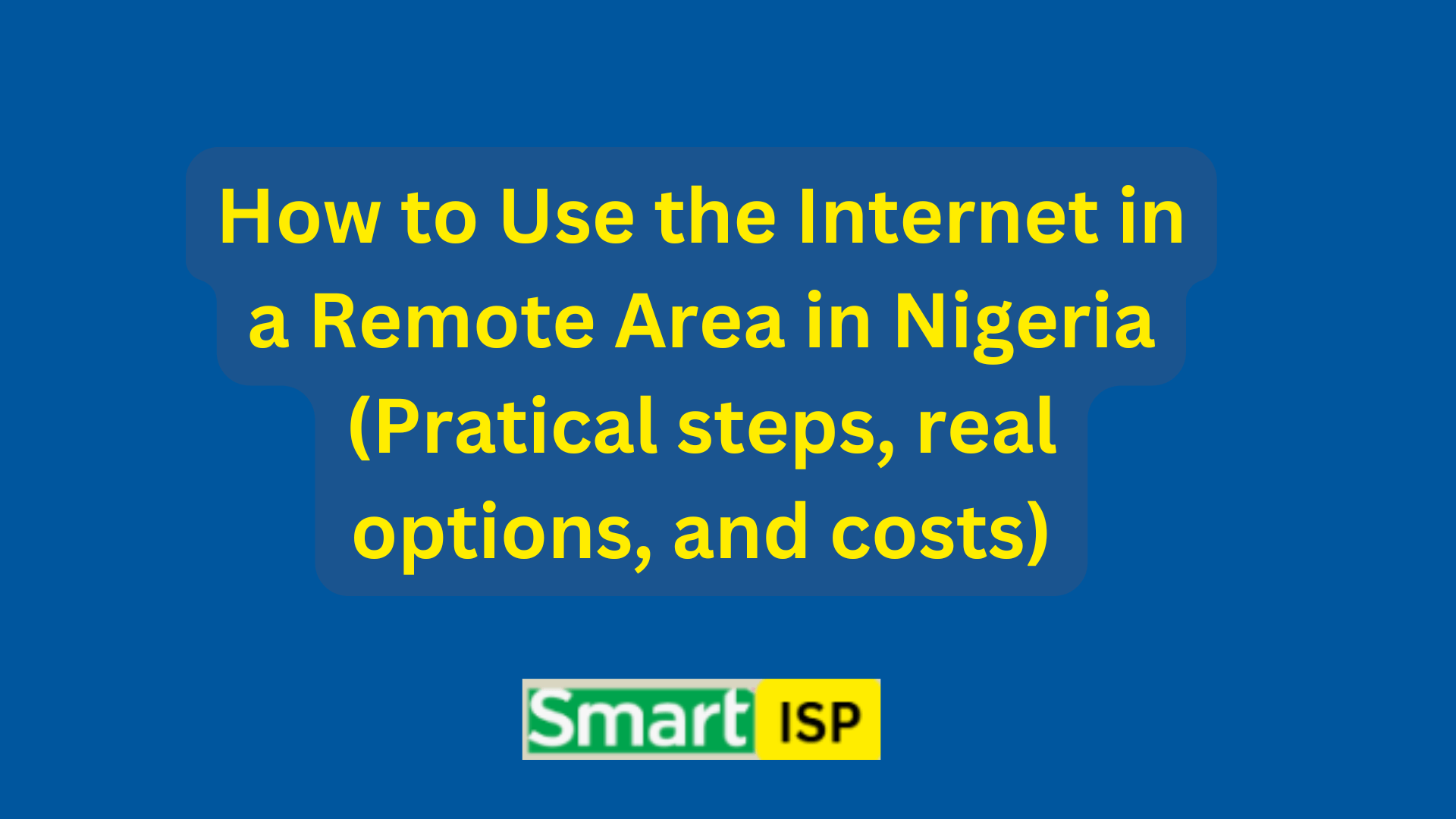 How to Use the Internet in a Remote Area in Nigeria (Pratical steps, real options, and costs)