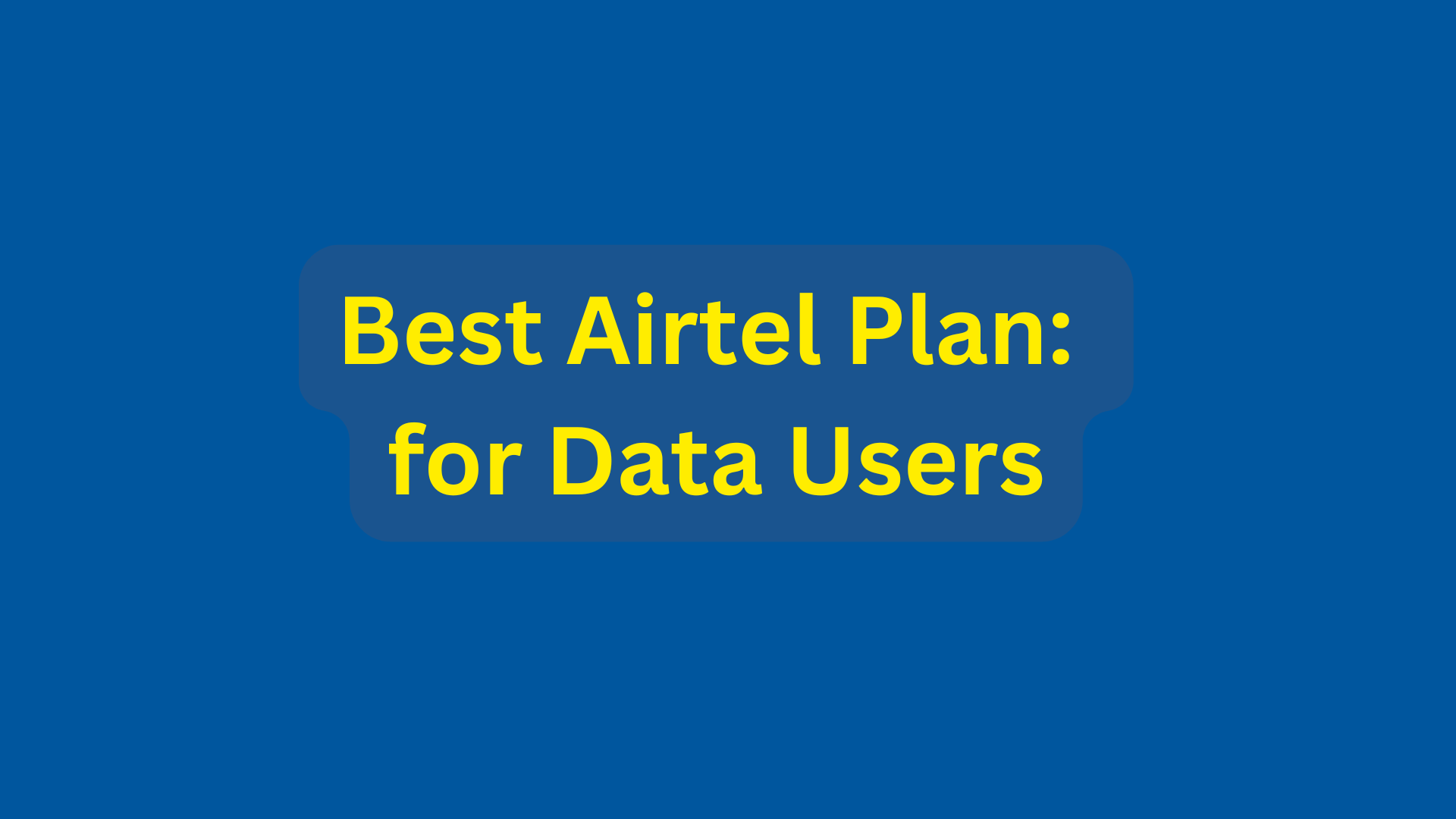 Best Airtel Plan for Data Users